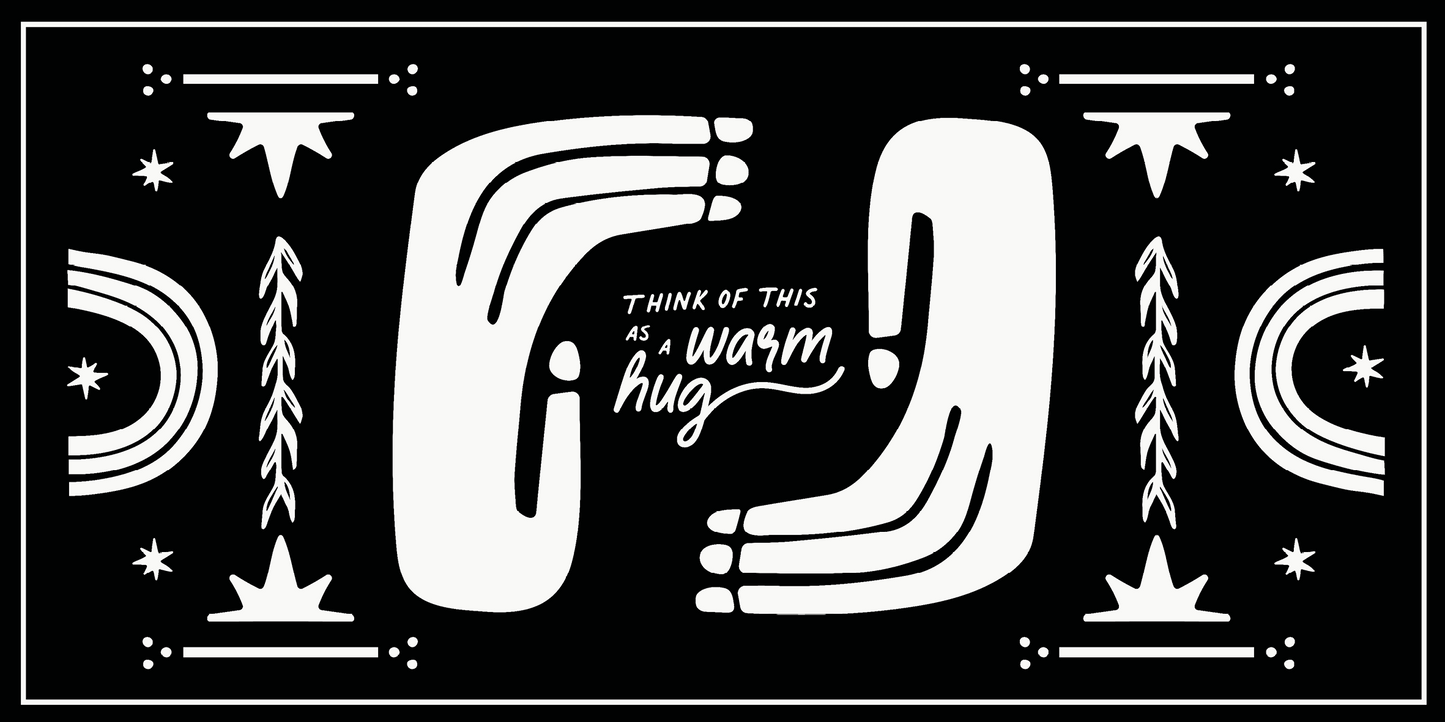 Think of this as a warm hug